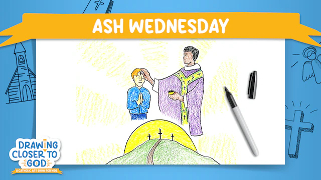 For Children: Drawing Closer to God – Ash Wednesday